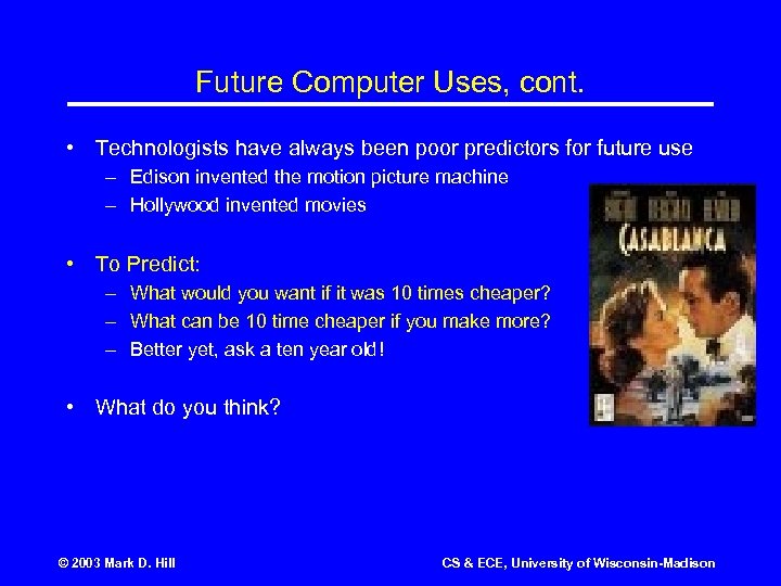 Future Computer Uses, cont. • Technologists have always been poor predictors for future use