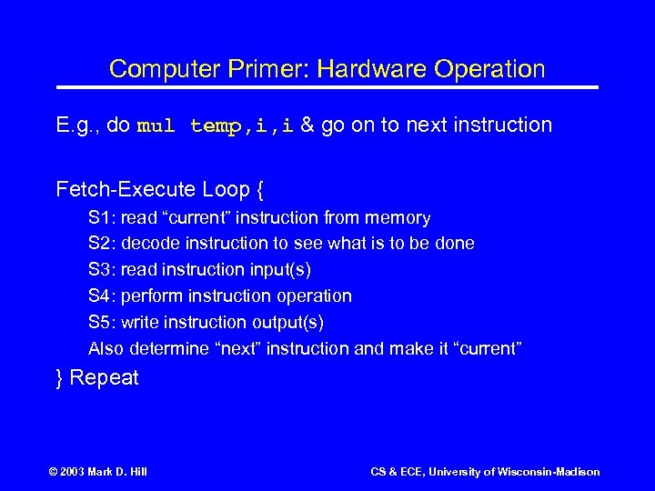 Computer Primer: Hardware Operation E. g. , do mul temp, i, i & go