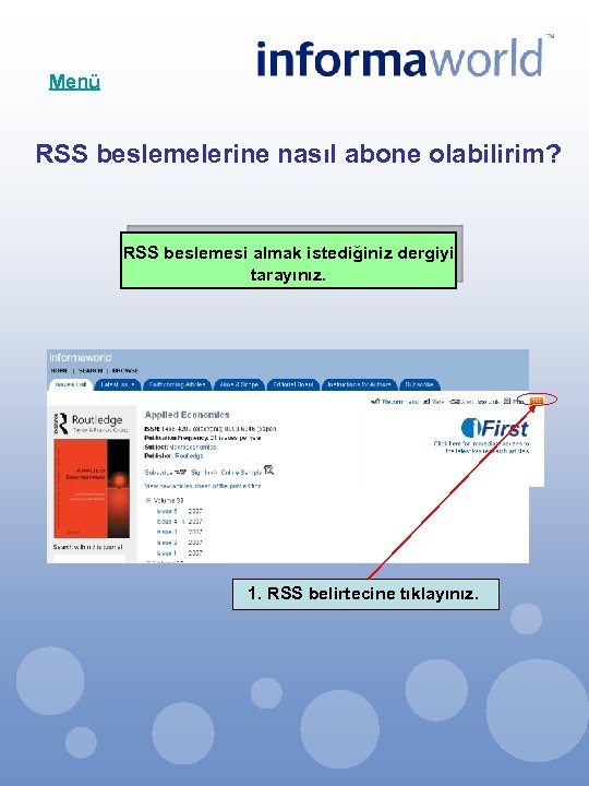 Menü RSS beslemelerine nasıl abone olabilirim? RSS beslemesi almak istediğiniz dergiyi tarayınız. 1. RSS