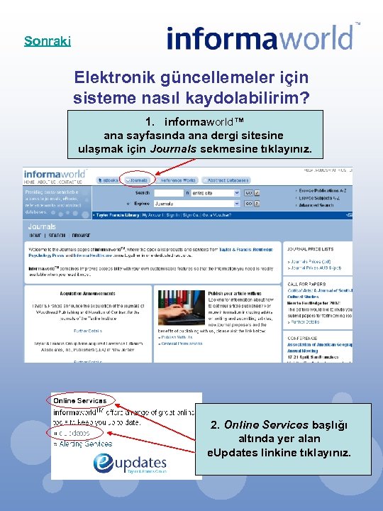 Sonraki Elektronik güncellemeler için sisteme nasıl kaydolabilirim? 1. informaworld™ ana sayfasında ana dergi sitesine