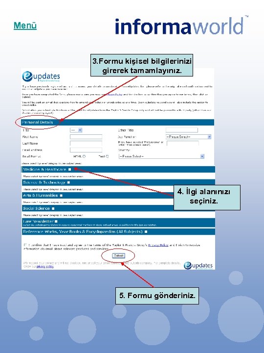 Menü 3. Formu kişisel bilgilerinizi girerek tamamlayınız. 4. İlgi alanınızı seçiniz. 5. Formu gönderiniz.