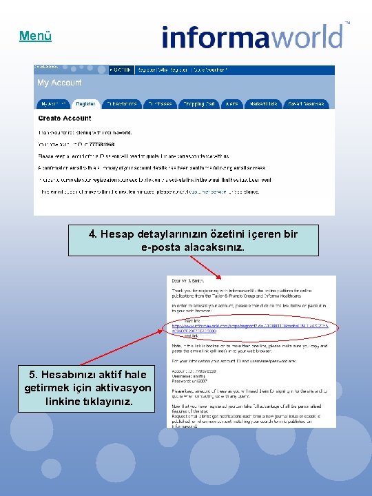 Menü 4. Hesap detaylarınızın özetini içeren bir e-posta alacaksınız. 5. Hesabınızı aktif hale getirmek