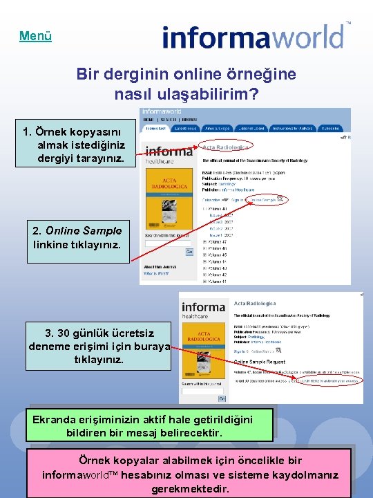 Menü Bir derginin online örneğine nasıl ulaşabilirim? 1. Örnek kopyasını almak istediğiniz dergiyi tarayınız.