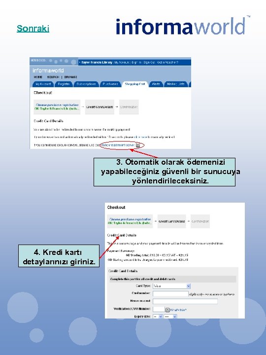 Sonraki 3. Otomatik olarak ödemenizi yapabileceğiniz güvenli bir sunucuya yönlendirileceksiniz. 4. Kredi kartı detaylarınızı