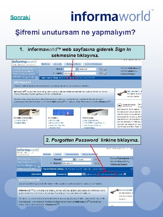Sonraki Şifremi unutursam ne yapmalıyım? 1. informaworld web sayfasına giderek Sign In sekmesine tıklayınız.