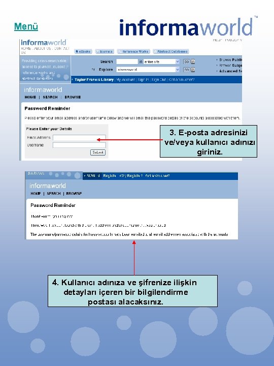 Menü 3. E-posta adresinizi ve/veya kullanıcı adınızı giriniz. 4. Kullanıcı adınıza ve şifrenize ilişkin