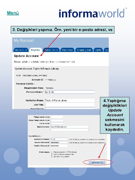Menü 3. Değişikleri yapınız. Örn. yeni bir e-posta adresi, vs 4. Yaptığınız değişiklikleri Update