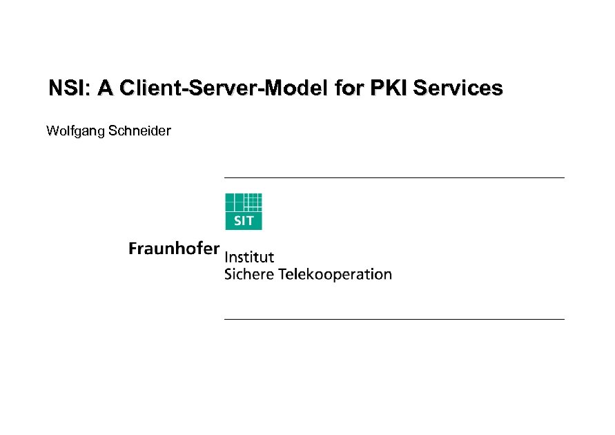 NSI: A Client-Server-Model for PKI Services Wolfgang Schneider 