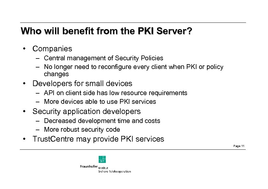 Who will benefit from the PKI Server? • Companies – Central management of Security