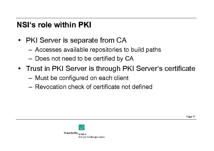 NSI‘s role within PKI • PKI Server is separate from CA – Accesses available