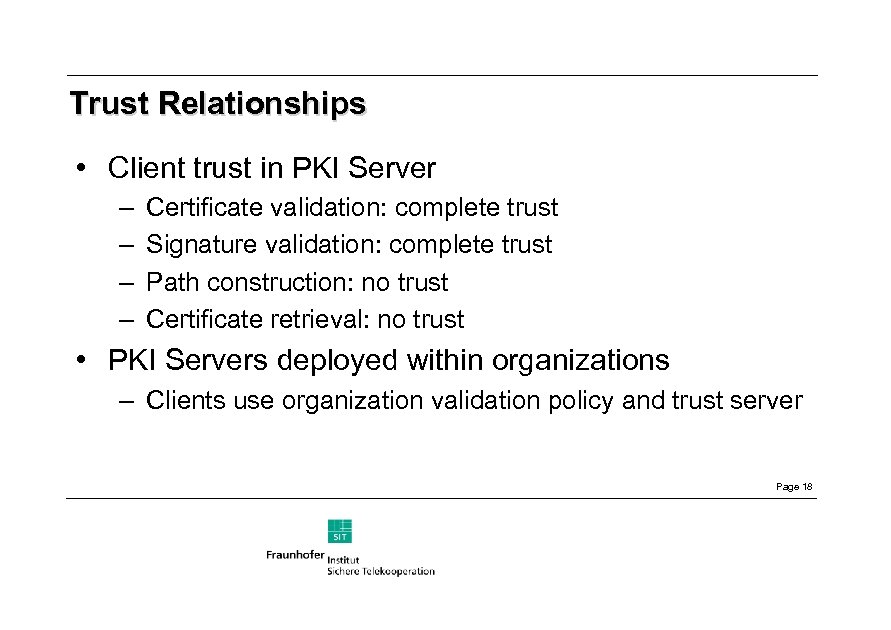 Trust Relationships • Client trust in PKI Server – – Certificate validation: complete trust