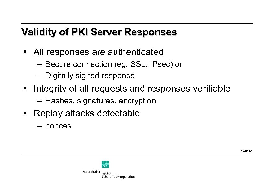 Validity of PKI Server Responses • All responses are authenticated – Secure connection (eg.