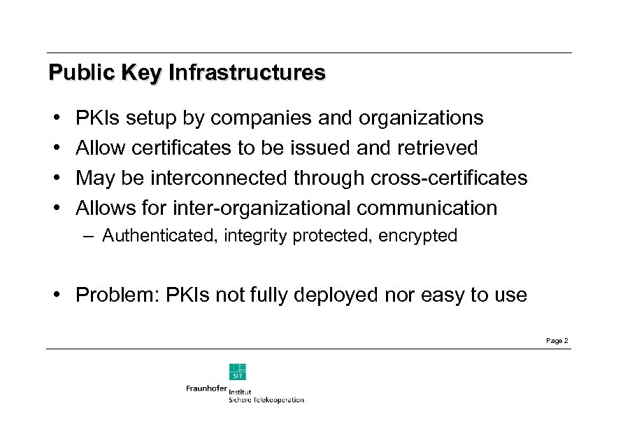 Public Key Infrastructures • • PKIs setup by companies and organizations Allow certificates to