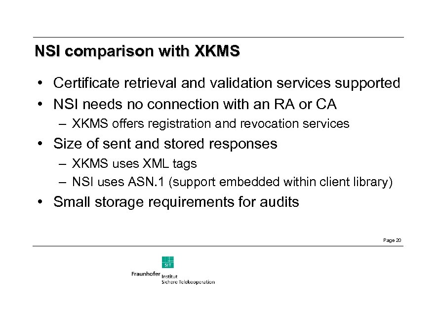 NSI comparison with XKMS • Certificate retrieval and validation services supported • NSI needs