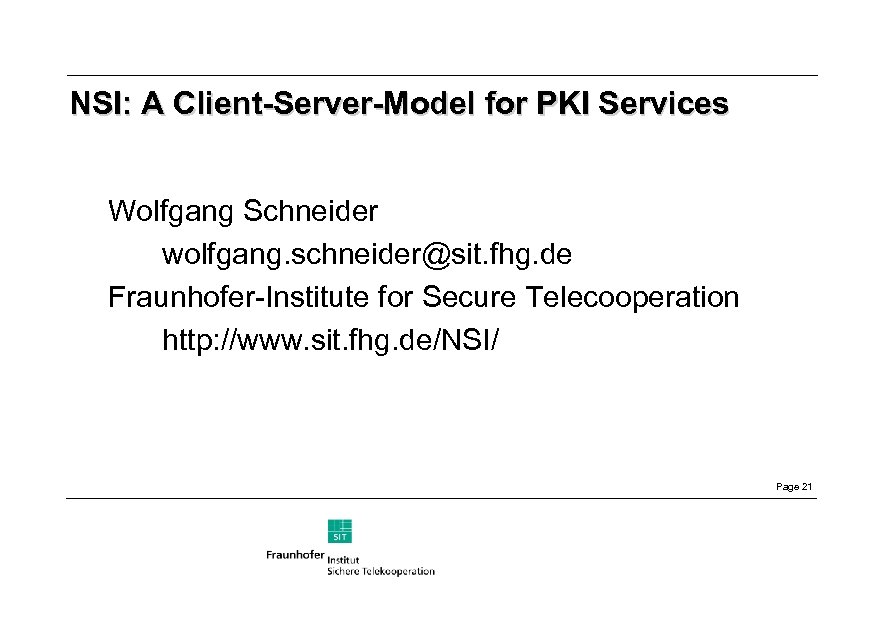NSI: A Client-Server-Model for PKI Services Wolfgang Schneider wolfgang. schneider@sit. fhg. de Fraunhofer-Institute for