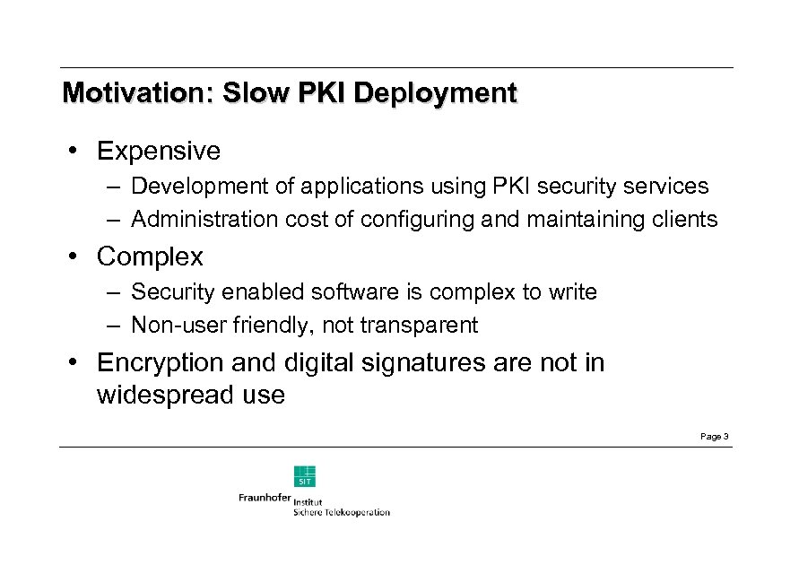 Motivation: Slow PKI Deployment • Expensive – Development of applications using PKI security services