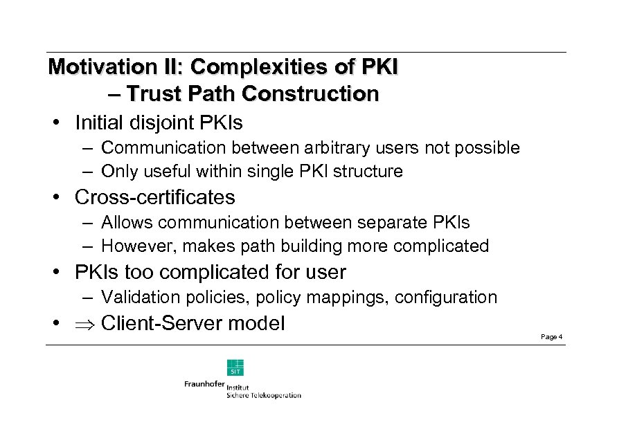 Motivation II: Complexities of PKI – Trust Path Construction • Initial disjoint PKIs –