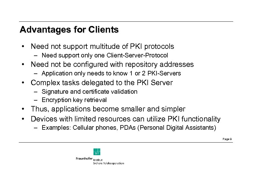 Advantages for Clients • Need not support multitude of PKI protocols – Need support