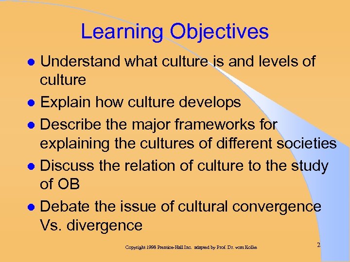 Learning Objectives Understand what culture is and levels of culture l Explain how culture