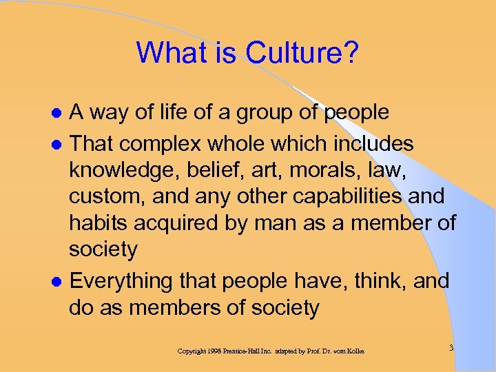 What is Culture? A way of life of a group of people l That