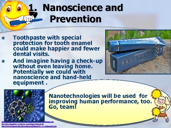 1. Nanoscience and Prevention n n Toothpaste with special protection for tooth enamel could