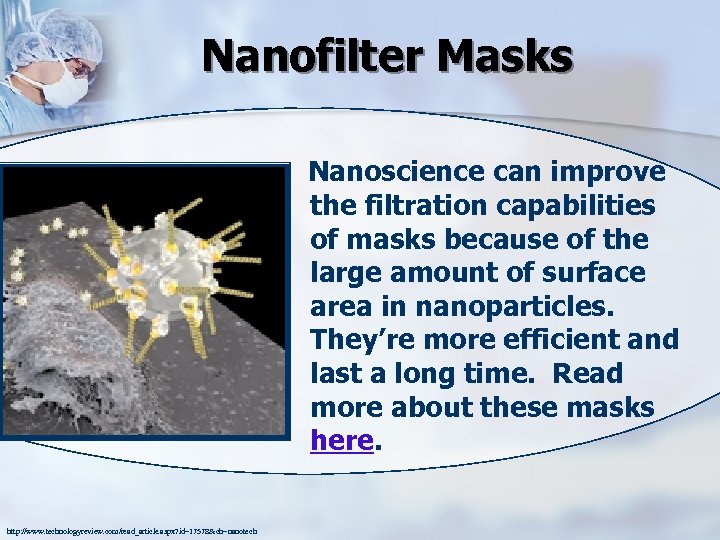Nanofilter Masks Nanoscience can improve the filtration capabilities of masks because of the large