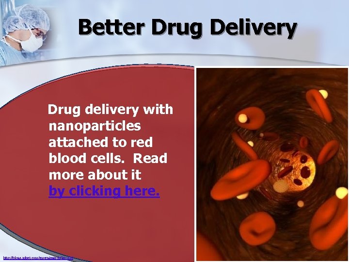 Better Drug Delivery Drug delivery with nanoparticles attached to red blood cells. Read more
