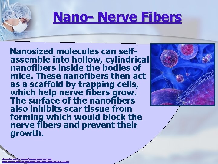 Nano- Nerve Fibers Nanosized molecules can selfassemble into hollow, cylindrical nanofibers inside the bodies