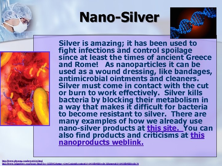 Nano-Silver is amazing; it has been used to fight infections and control spoilage since