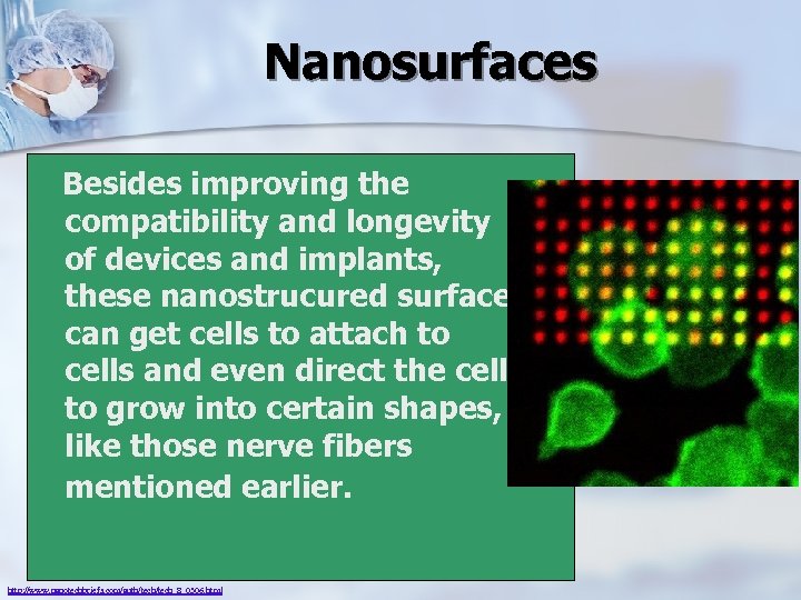 Nanosurfaces Besides improving the compatibility and longevity of devices and implants, these nanostrucured surfaces