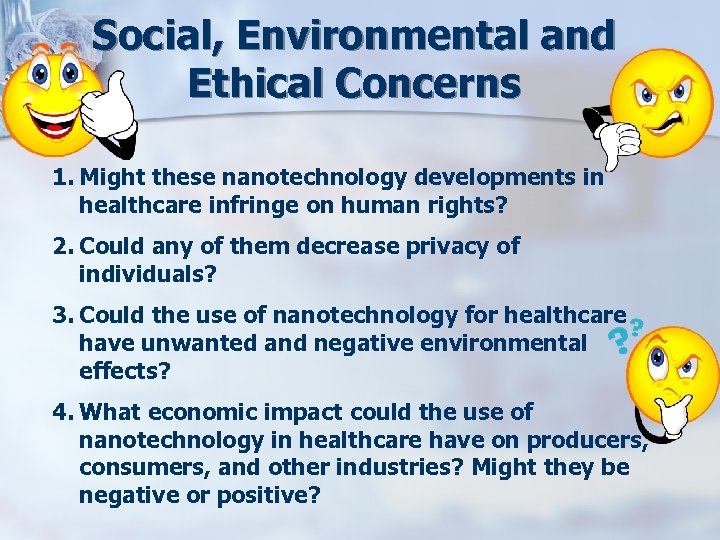 Social, Environmental and Ethical Concerns 1. Might these nanotechnology developments in healthcare infringe on