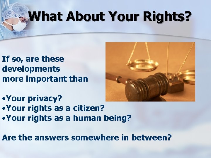What About Your Rights? If so, are these developments more important than • Your