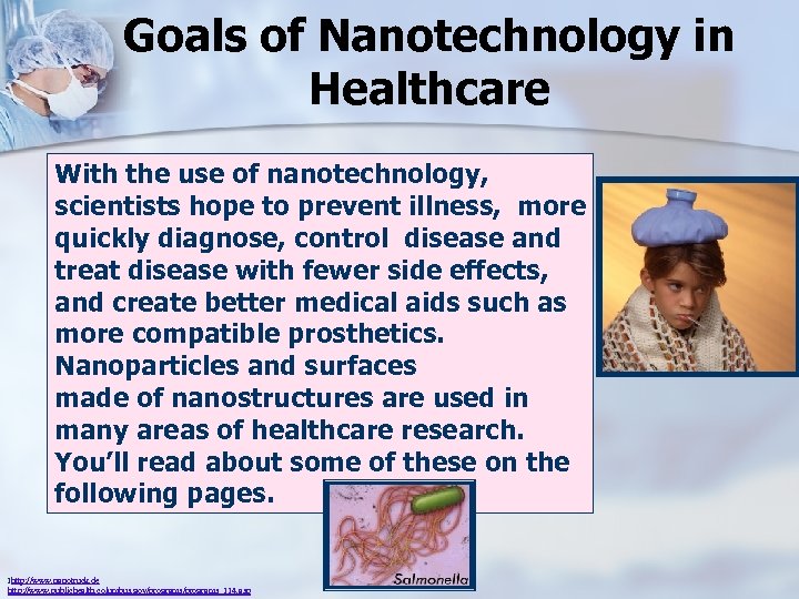  Goals of Nanotechnology in Healthcare With the use of nanotechnology, scientists hope to