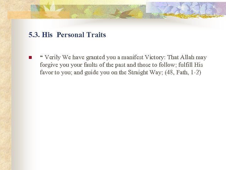 5. 3. His Personal Traits n “ Verily We have granted you a manifest