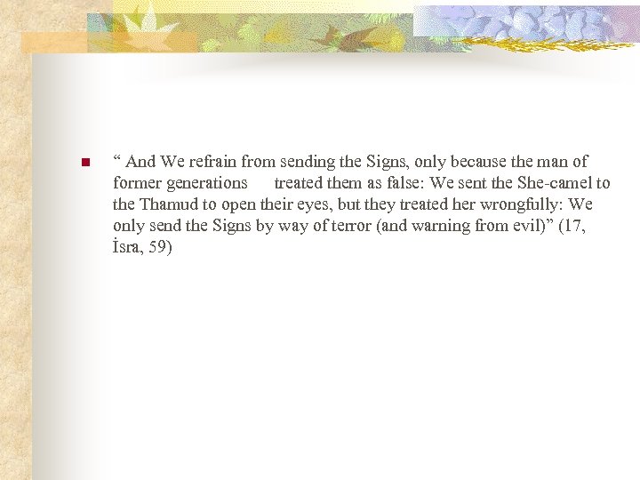 n “ And We refrain from sending the Signs, only because the man of