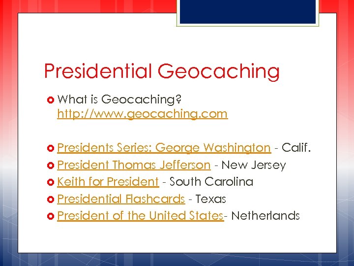Presidential Geocaching What is Geocaching? http: //www. geocaching. com Presidents Series: George Washington -