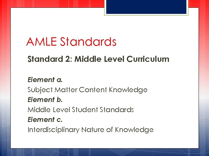 AMLE Standards Standard 2: Middle Level Curriculum Element a. Subject Matter Content Knowledge Element