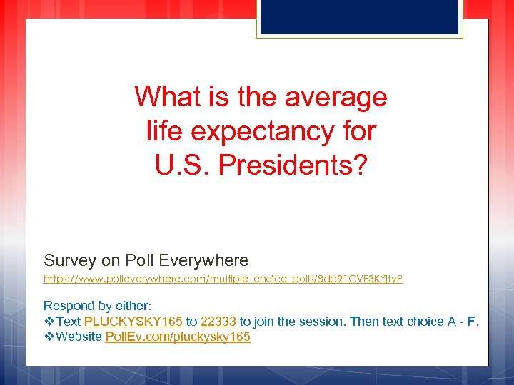 What is the average life expectancy for U. S. Presidents? Survey on Poll Everywhere