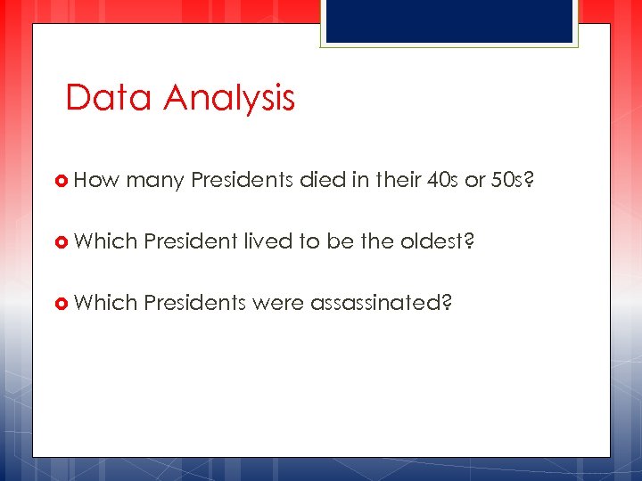 Data Analysis How many Presidents died in their 40 s or 50 s? Which