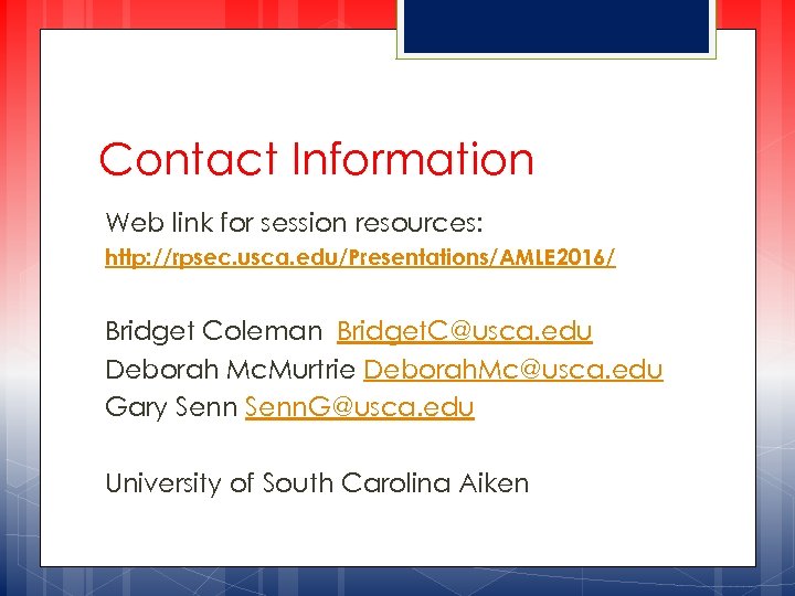 Contact Information Web link for session resources: http: //rpsec. usca. edu/Presentations/AMLE 2016/ Bridget Coleman