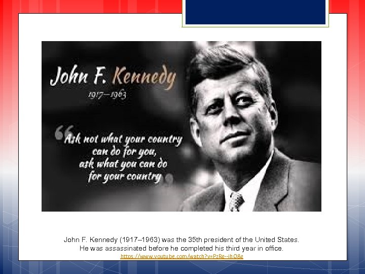 John F. Kennedy (1917– 1963) was the 35 th president of the United States.