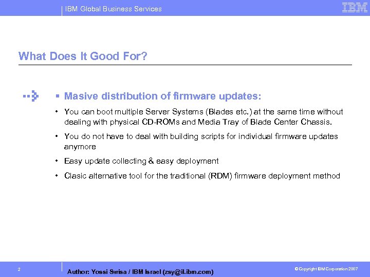 IBM Global Business Services What Does It Good For? § Masive distribution of firmware