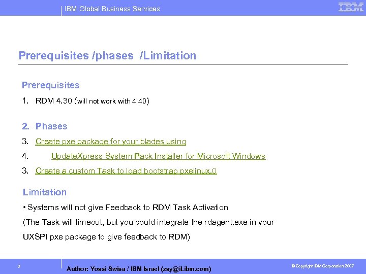 IBM Global Business Services Prerequisites /phases /Limitation Prerequisites 1. RDM 4. 30 (will not