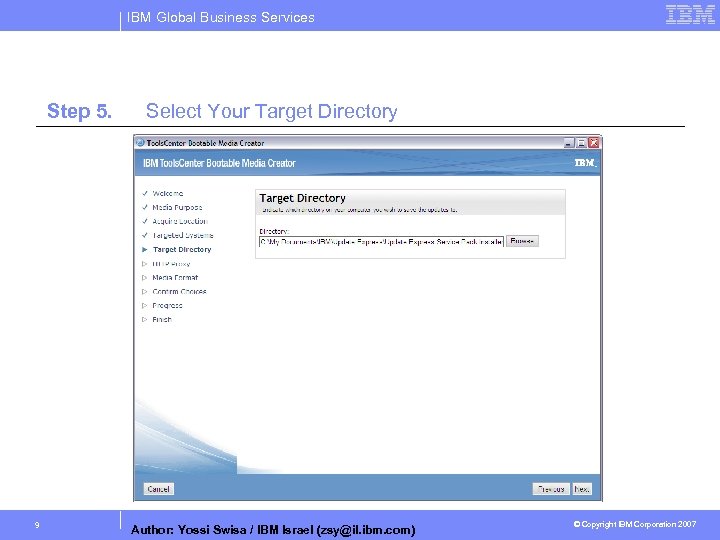 IBM Global Business Services Step 5. 9 Select Your Target Directory Author: Yossi Swisa