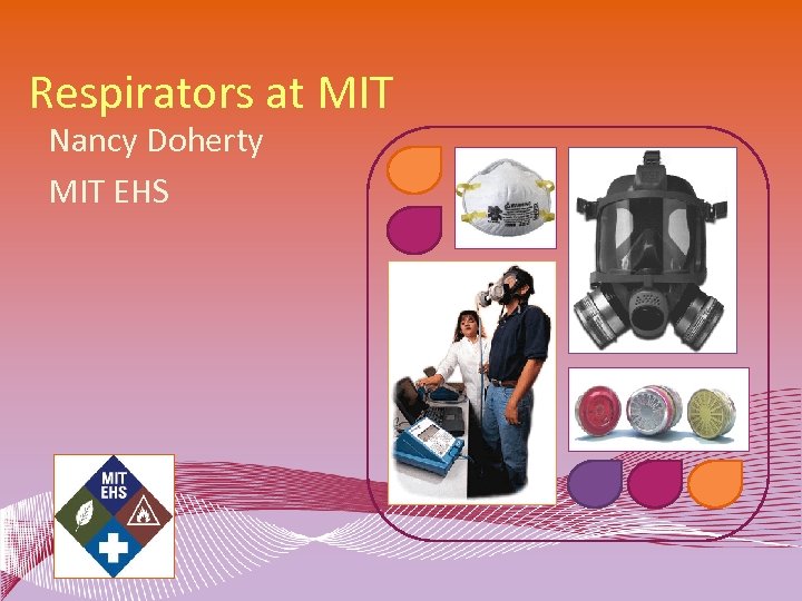 Respirators at MIT Nancy Doherty MIT EHS 