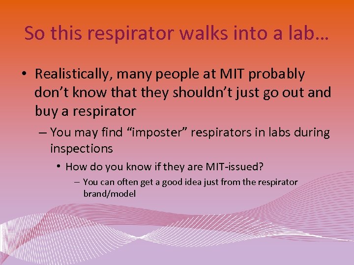 So this respirator walks into a lab… • Realistically, many people at MIT probably