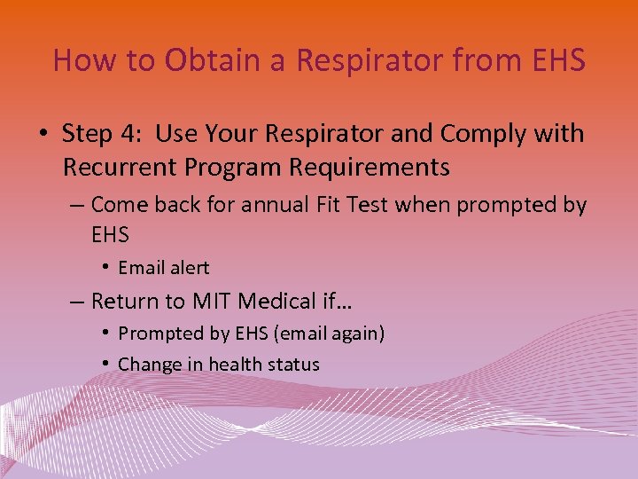 How to Obtain a Respirator from EHS • Step 4: Use Your Respirator and