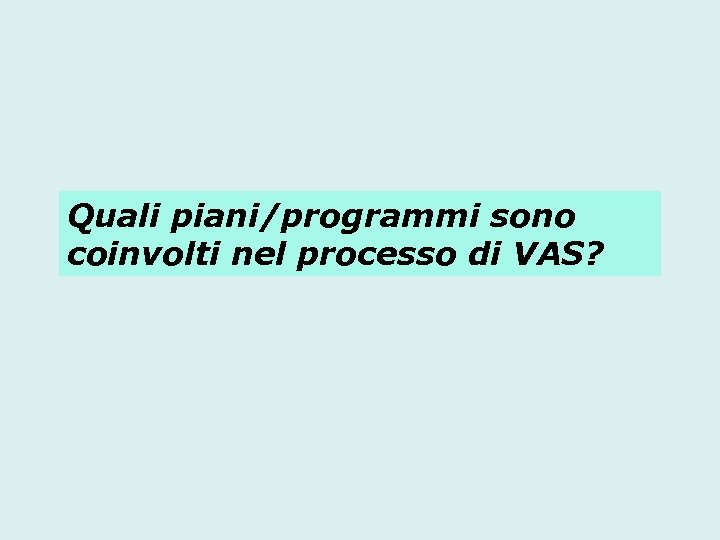 Quali piani/programmi sono coinvolti nel processo di VAS? 