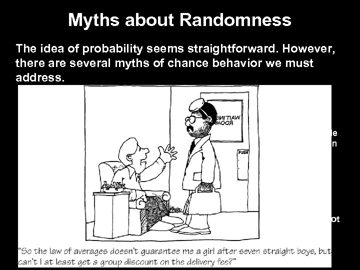 Myths about Randomness The idea of probability seems straightforward. However, there are several myths
