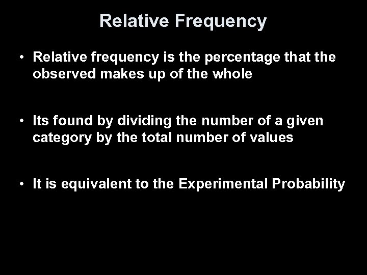 Relative Frequency • Relative frequency is the percentage that the observed makes up of